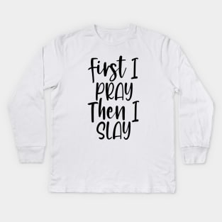 First I Pray Then I Slay Kids Long Sleeve T-Shirt